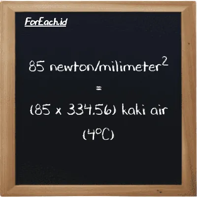 How to convert newton/milimeter<sup>2</sup> to foot water (4<sup>o</sup>C): 85 newton/milimeter<sup>2</sup> (N/mm<sup>2</sup>) is equivalent to 85 times 334.56 foot water (4<sup>o</sup>C) (ftH2O)